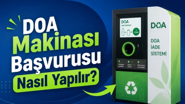 DOA Makinası Başvurusu Nasıl Yapılır? 2026 Depozito İade Sistemi İşletme Kayıt Rehberi